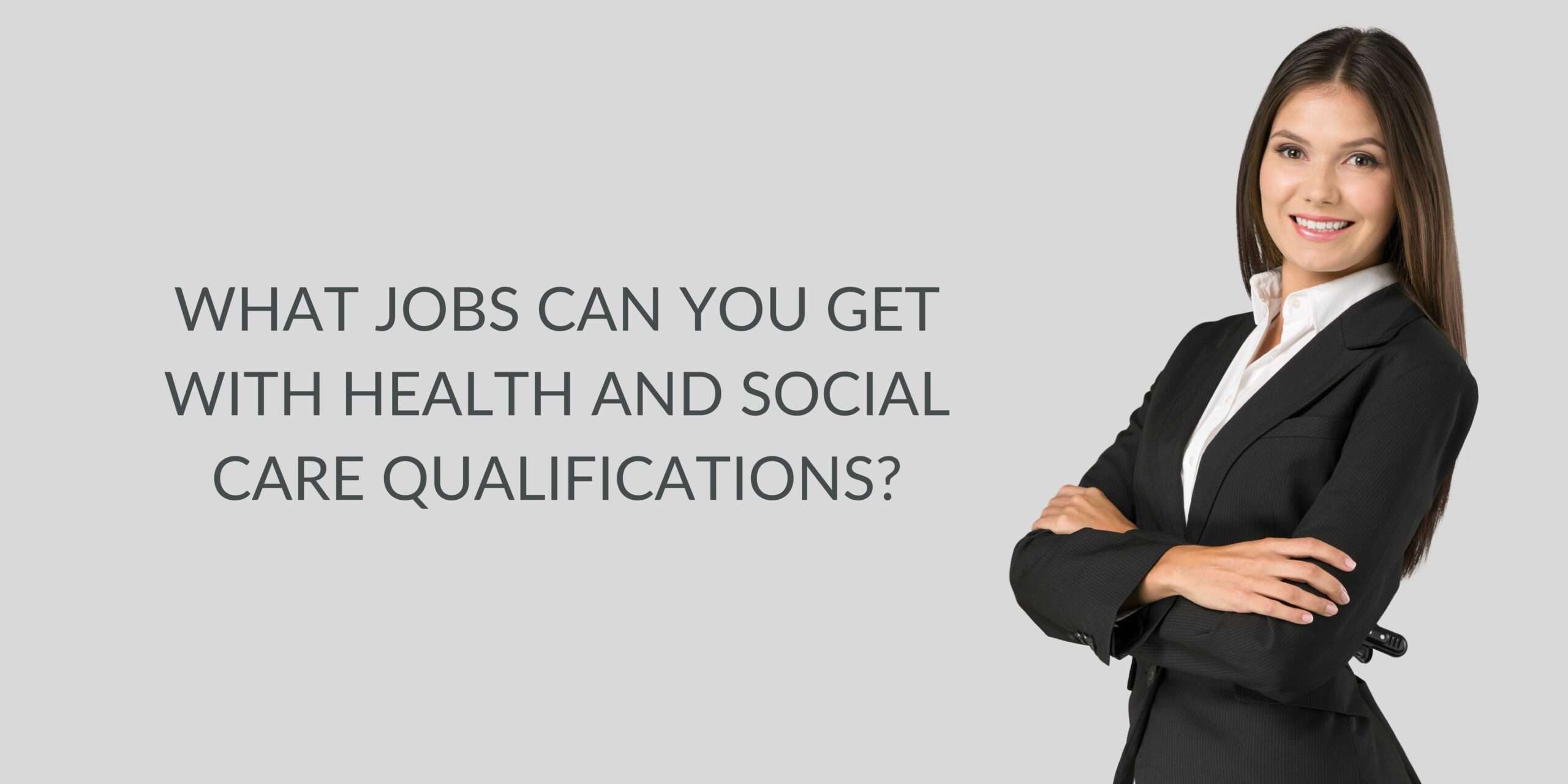 What Jobs Can You Get with Health and Social Care