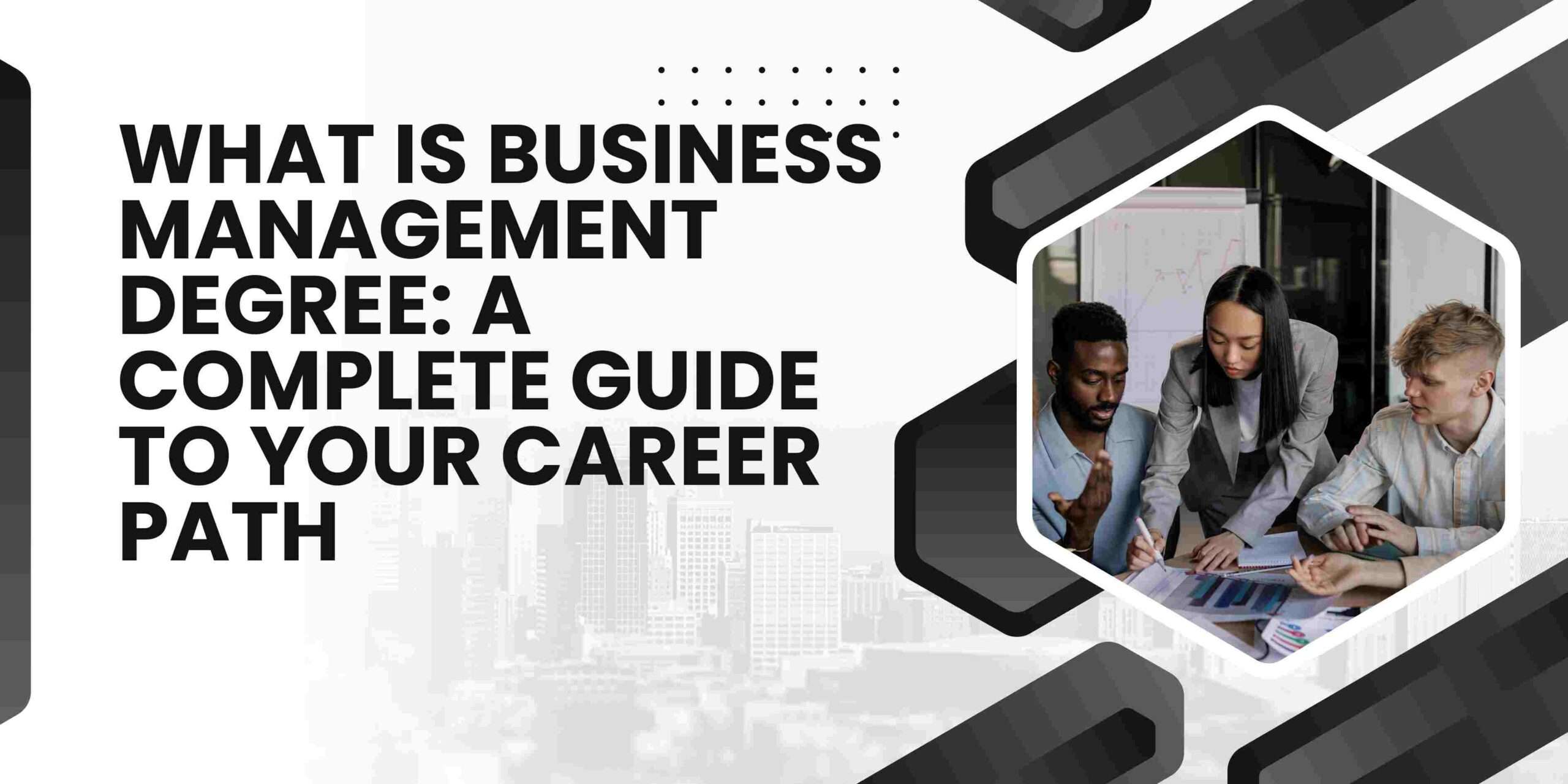 What is Business Management Degree: A Complete Guide to Your Career Path
