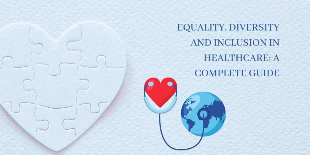 Equality, Diversity and Inclusion in Healthcare: A Complete Guide