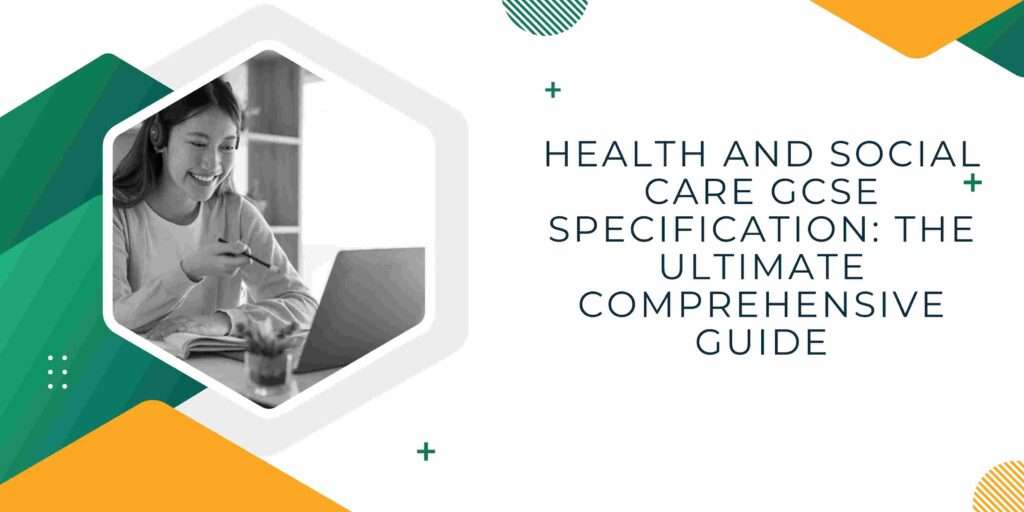 Health and Social Care GCSE Specification: The Ultimate Comprehensive Guide