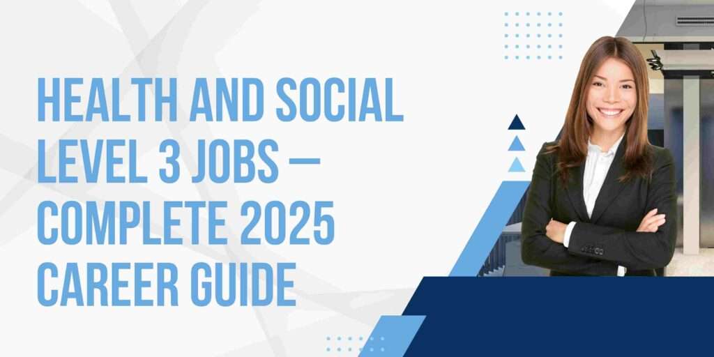 Health and Social Level 3 Jobs – Complete 2025 Career Guide