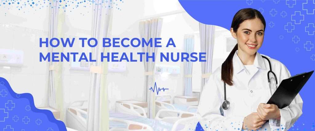 How to Become a Mental Health Nurse