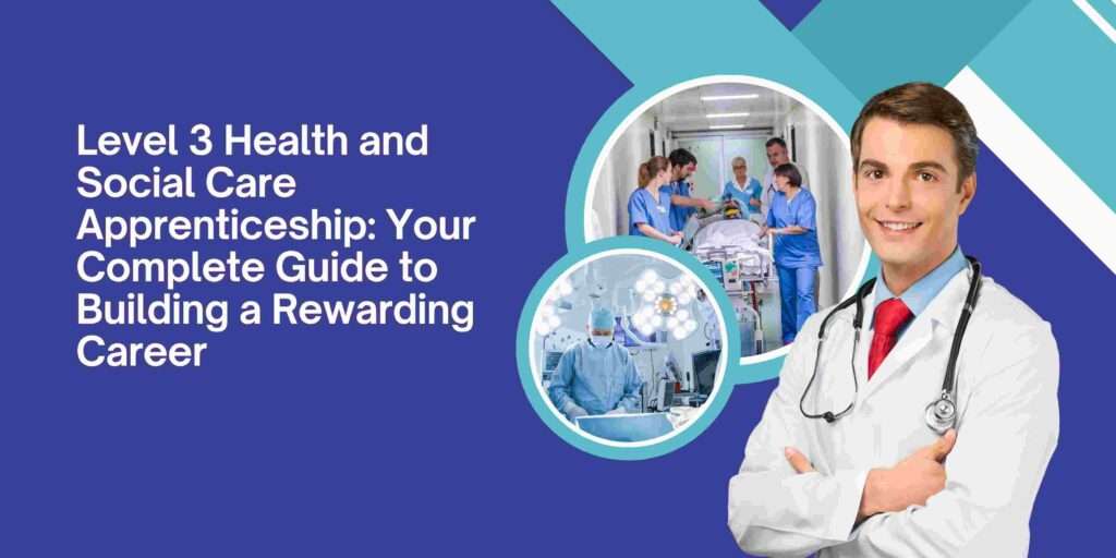 Level 3 Health and Social Care Apprenticeship: Your Complete Guide to Building a Rewarding Career