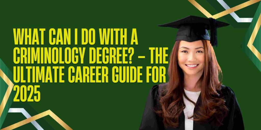 What Can I Do with a Criminology Degree? – The Ultimate Career Guide for 2025