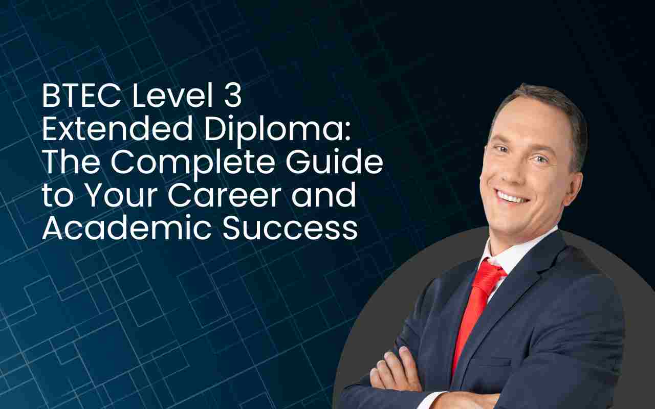 BTEC Level 3 Extended Diploma: The Complete Guide to Your Career and Academic Success